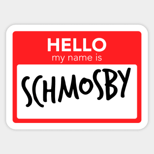 Hello My Name Is Schmosby Sticker